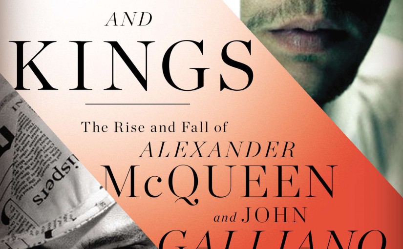Book Review: Gods and Kings: The Rise and Fall of Alexander McQueen and John Galliano