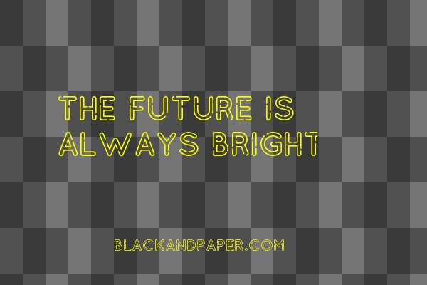 The Future Is Always Bright